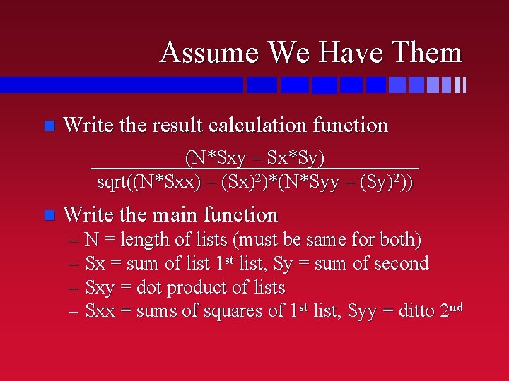 Assume We Have Them n Write the result calculation function (N*Sxy – Sx*Sy) sqrt((N*Sxx)