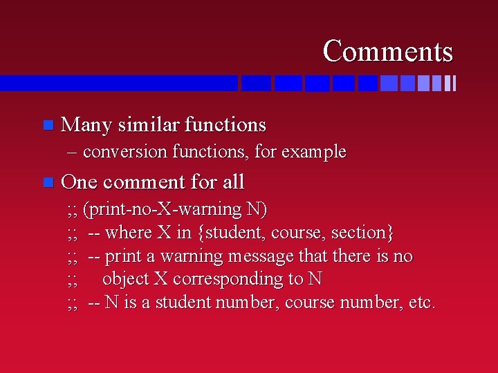 Comments n Many similar functions – conversion functions, for example n One comment for