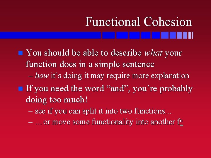 Functional Cohesion n You should be able to describe what your function does in