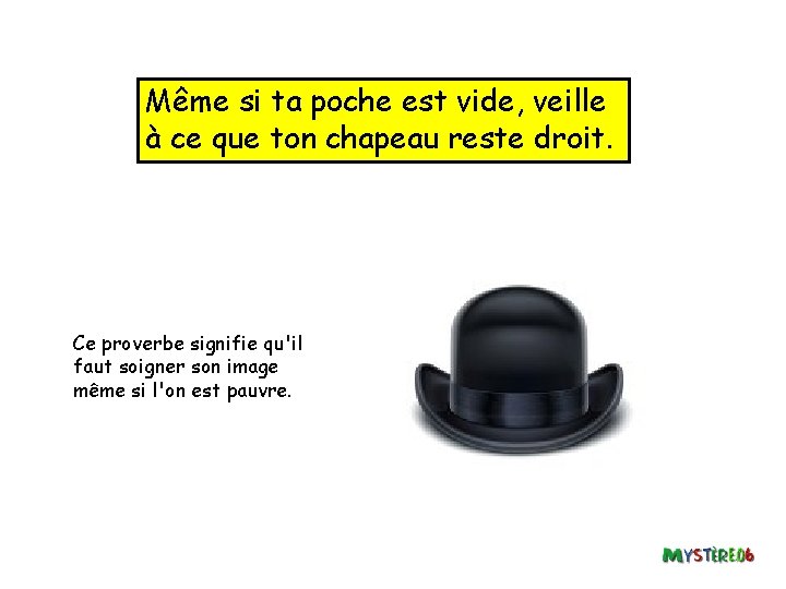 Même si ta poche est vide, veille à ce que ton chapeau reste droit.