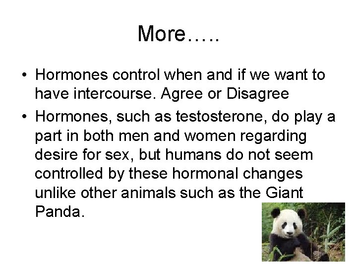 More…. . • Hormones control when and if we want to have intercourse. Agree