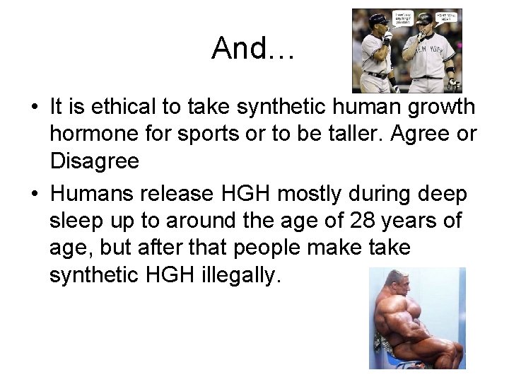 And… • It is ethical to take synthetic human growth hormone for sports or