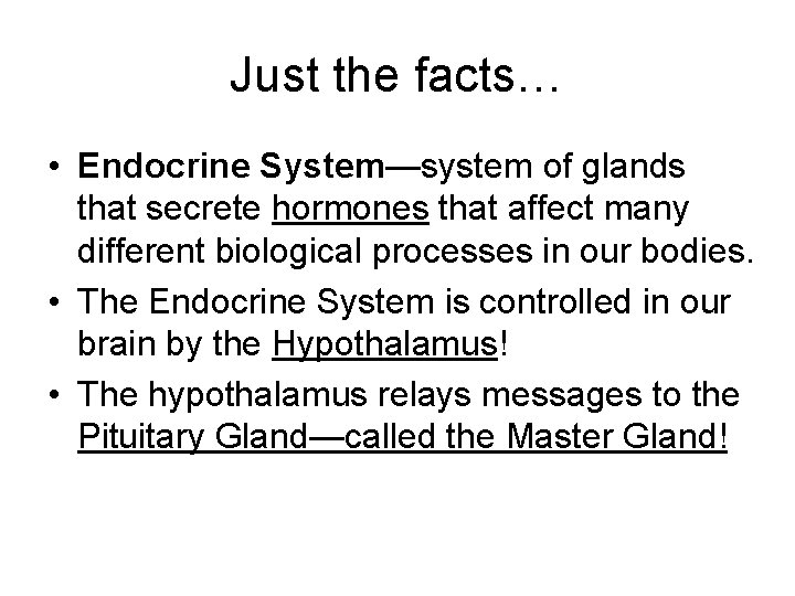 Just the facts… • Endocrine System—system of glands that secrete hormones that affect many