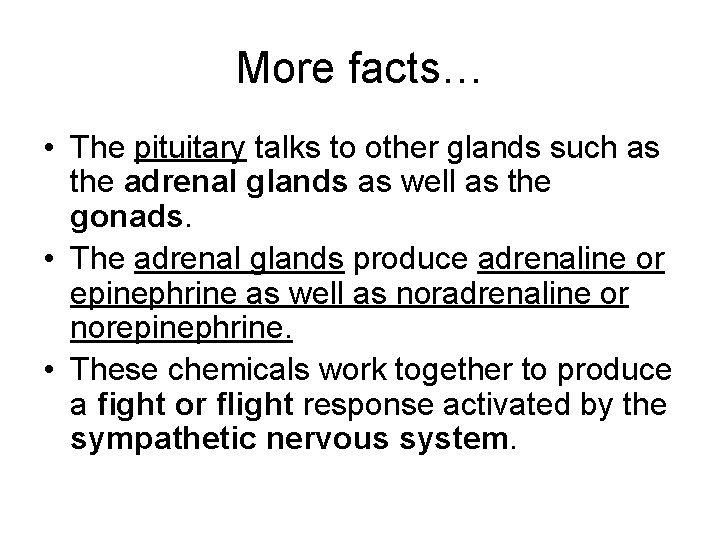 More facts… • The pituitary talks to other glands such as the adrenal glands