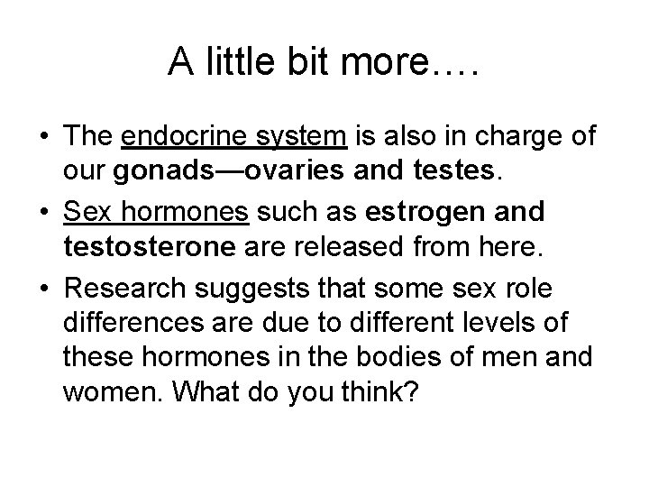 A little bit more…. • The endocrine system is also in charge of our