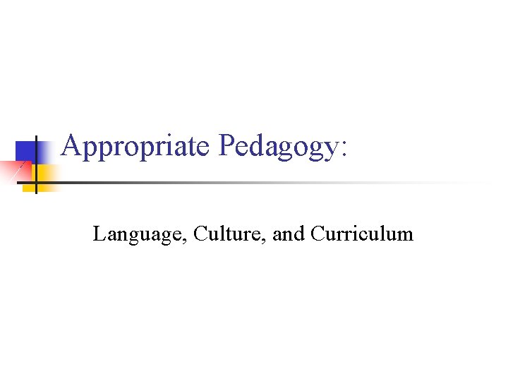 Appropriate Pedagogy: Language, Culture, and Curriculum 