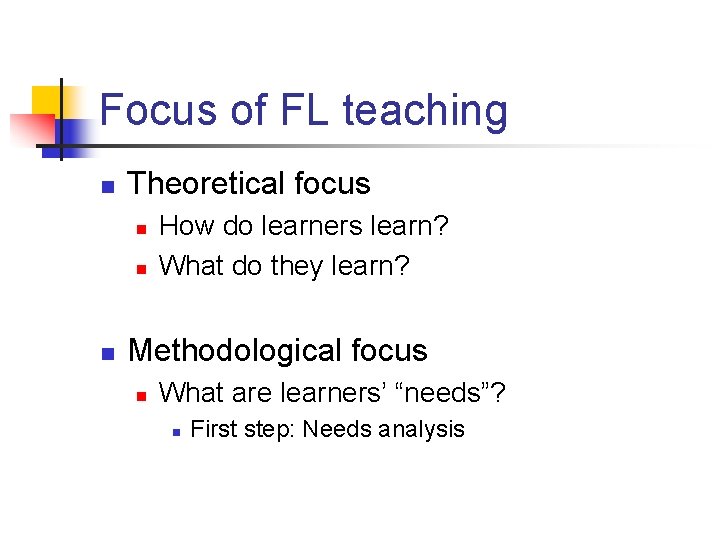 Focus of FL teaching n Theoretical focus n n n How do learners learn?