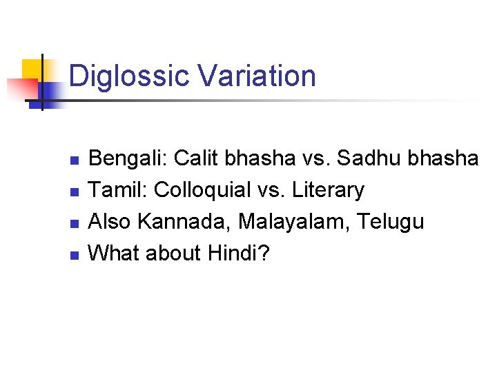 Diglossic Variation n n Bengali: Calit bhasha vs. Sadhu bhasha Tamil: Colloquial vs. Literary
