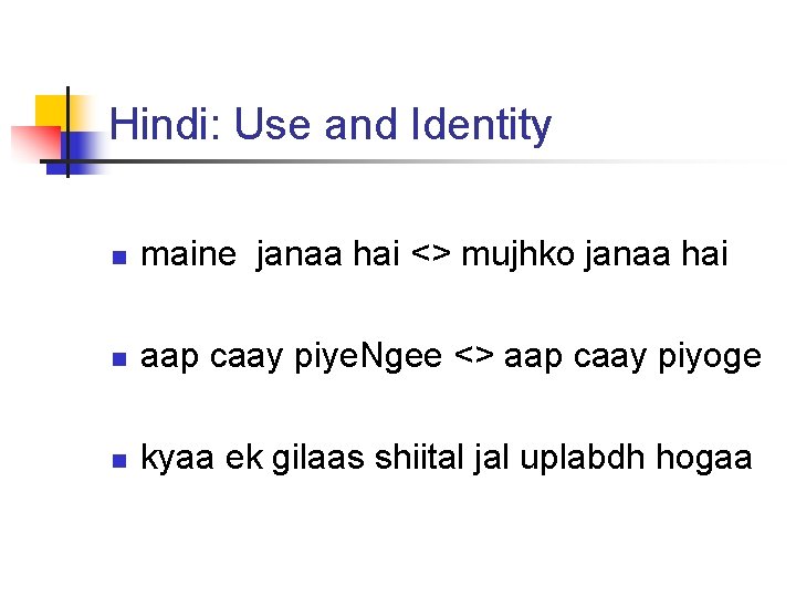 Hindi: Use and Identity n maine janaa hai <> mujhko janaa hai n aap