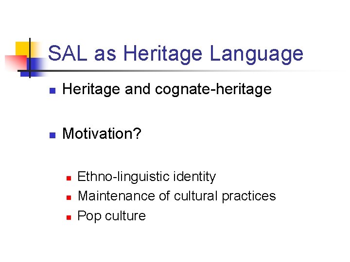 SAL as Heritage Language n Heritage and cognate-heritage n Motivation? n n n Ethno-linguistic