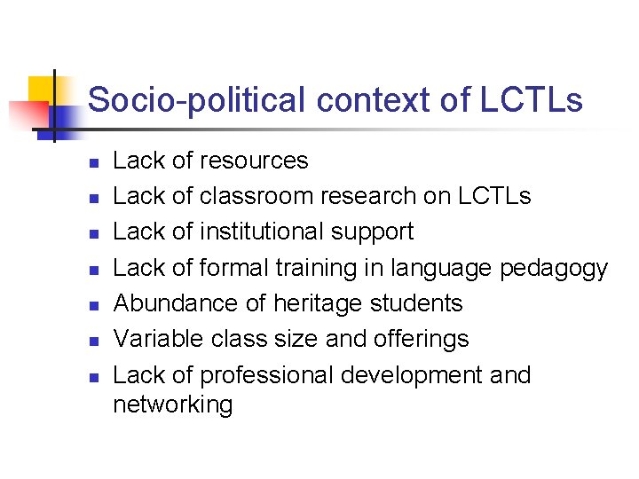 Socio-political context of LCTLs n n n n Lack of resources Lack of classroom