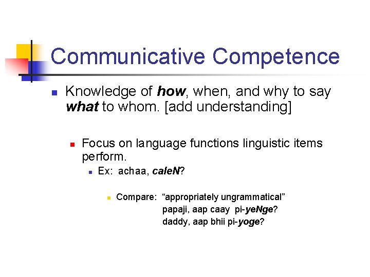 Communicative Competence n Knowledge of how, when, and why to say what to whom.