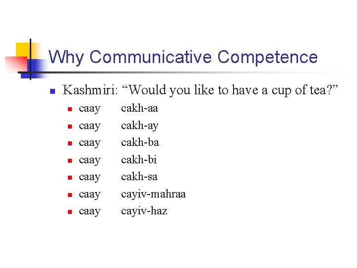 Why Communicative Competence n Kashmiri: “Would you like to have a cup of tea?