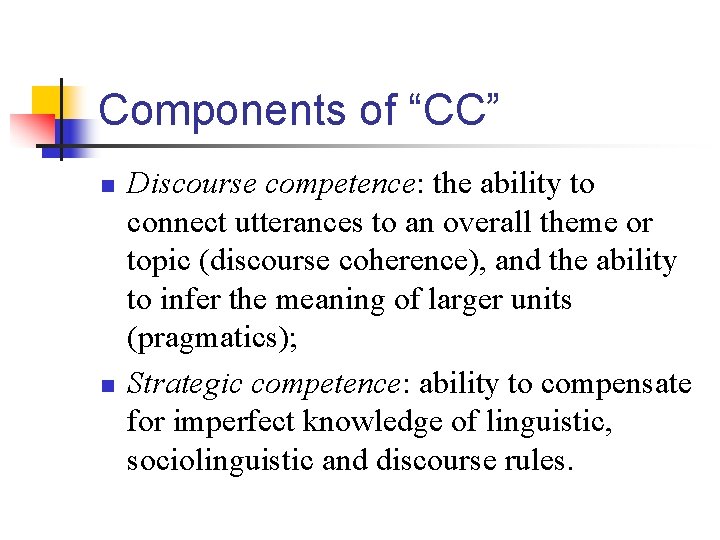 Components of “CC” n n Discourse competence: the ability to connect utterances to an