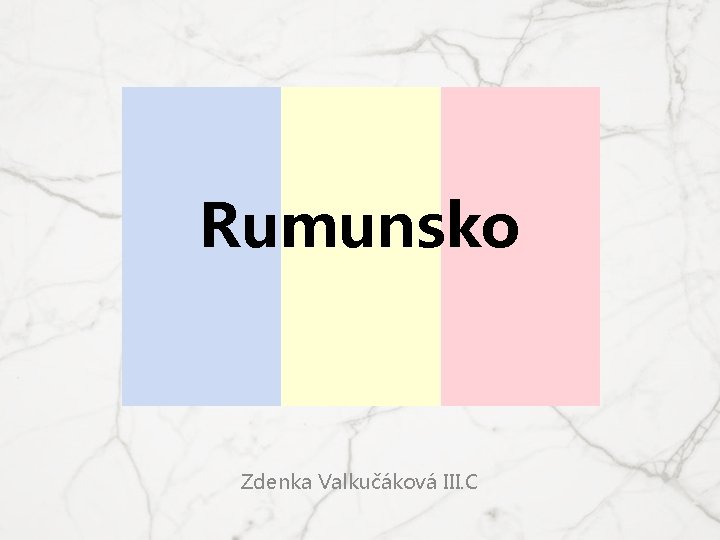 Rumunsko Zdenka Valkučáková III. C 