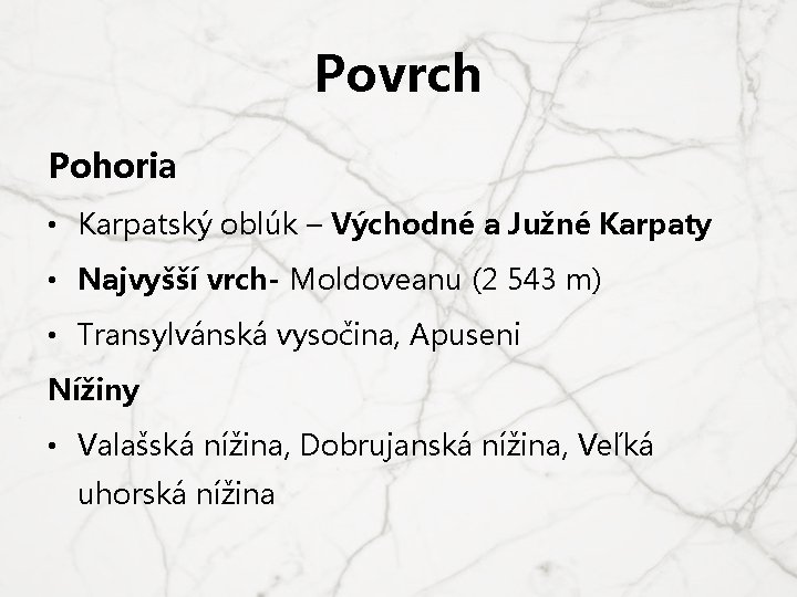 Povrch Pohoria • Karpatský oblúk – Východné a Južné Karpaty • Najvyšší vrch- Moldoveanu