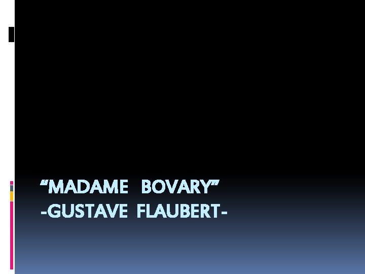 “MADAME BOVARY” -GUSTAVE FLAUBERT- 