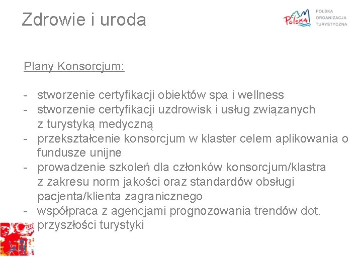 Zdrowie i uroda Plany Konsorcjum: - stworzenie certyfikacji obiektów spa i wellness - stworzenie