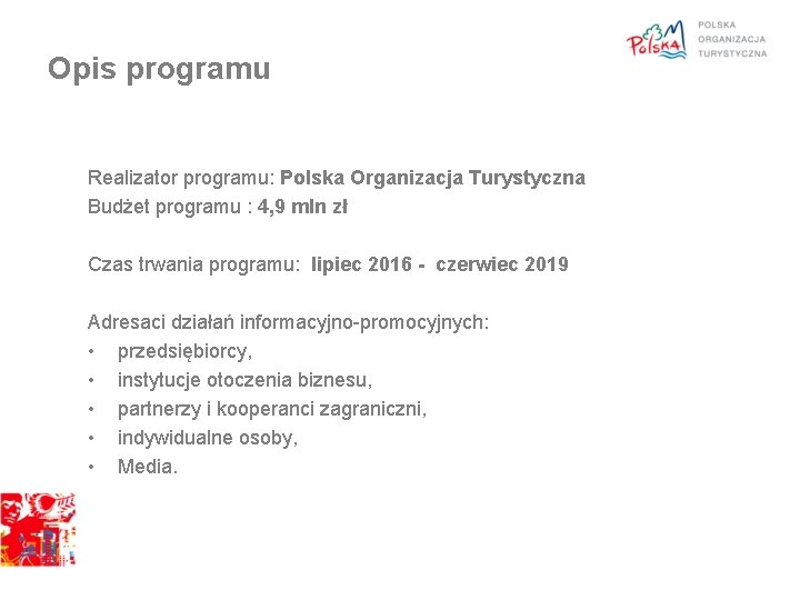 Opis programu Realizator programu: Polska Organizacja Turystyczna Budżet programu : 4, 9 mln zł