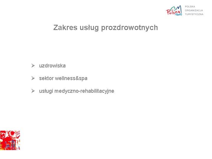 Zakres usług prozdrowotnych Ø uzdrowiska Ø sektor wellness&spa Ø usługi medyczno-rehabilitacyjne 