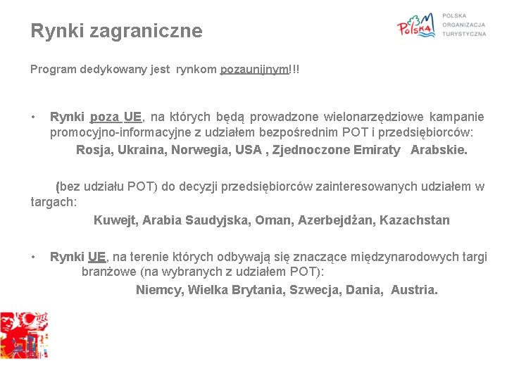 Rynki zagraniczne Program dedykowany jest rynkom pozaunijnym!!! • Rynki poza UE, na których będą