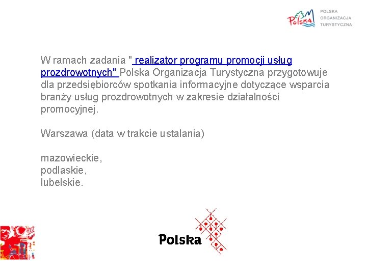 W ramach zadania " realizator programu promocji usług prozdrowotnych" Polska Organizacja Turystyczna przygotowuje dla