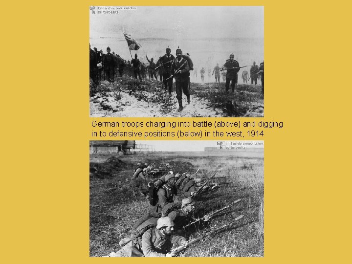 German troops charging into battle (above) and digging in to defensive positions (below) in