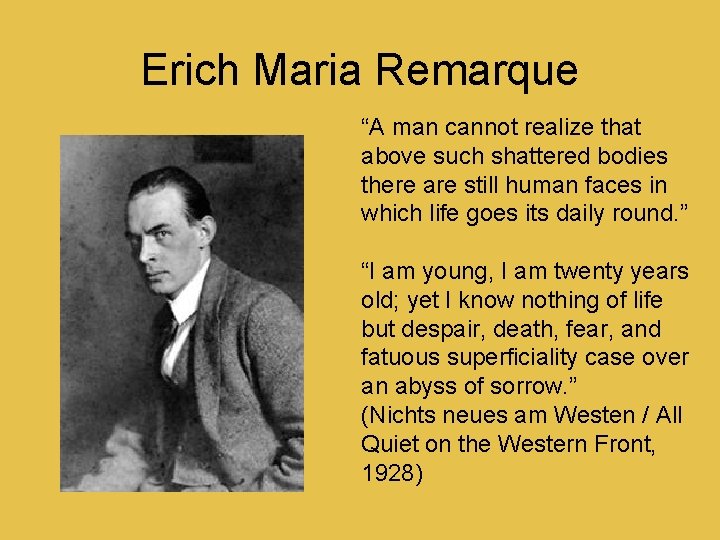 Erich Maria Remarque “A man cannot realize that above such shattered bodies there are