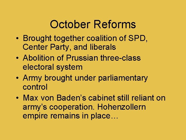 October Reforms • Brought together coalition of SPD, Center Party, and liberals • Abolition