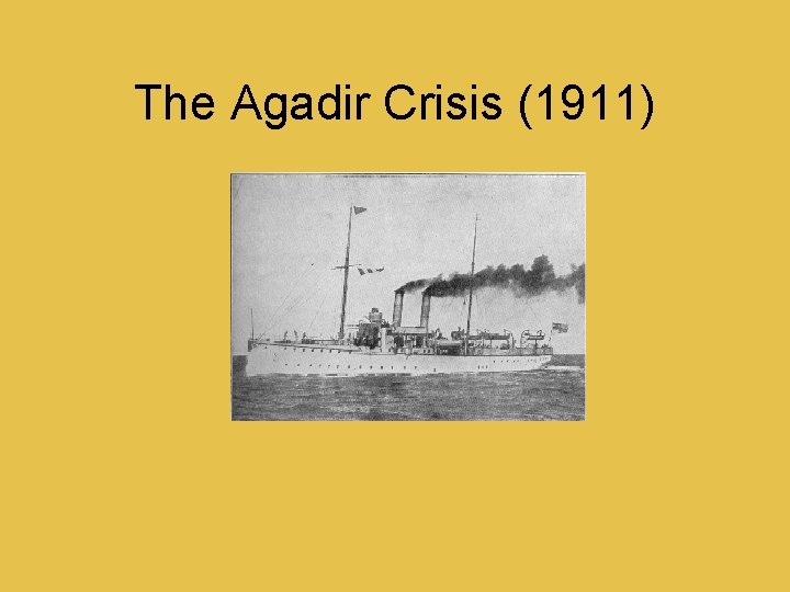 The Agadir Crisis (1911) 