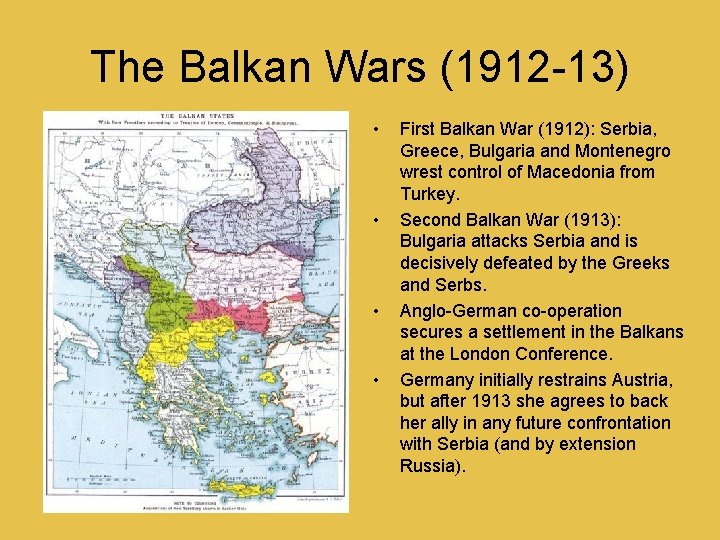 The Balkan Wars (1912 -13) • • First Balkan War (1912): Serbia, Greece, Bulgaria