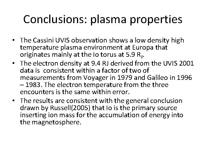 Conclusions: plasma properties • The Cassini UVIS observation shows a low density high temperature