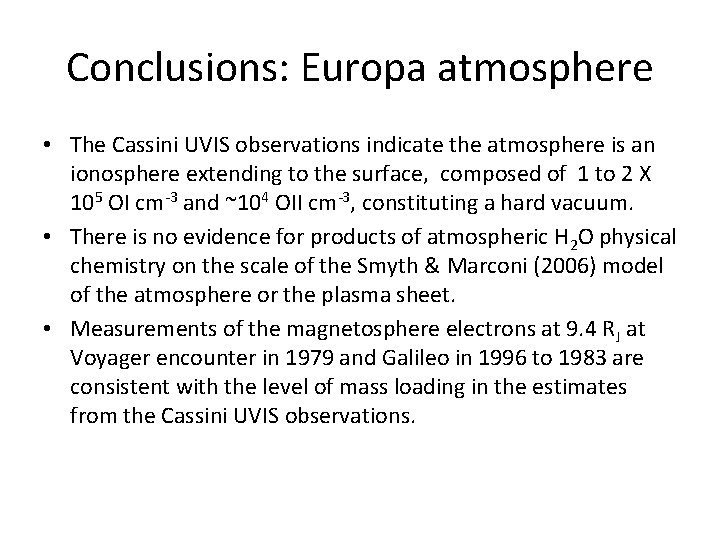 Conclusions: Europa atmosphere • The Cassini UVIS observations indicate the atmosphere is an ionosphere