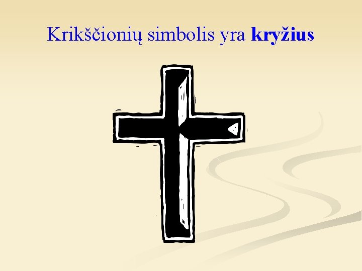 Krikščionių simbolis yra kryžius 