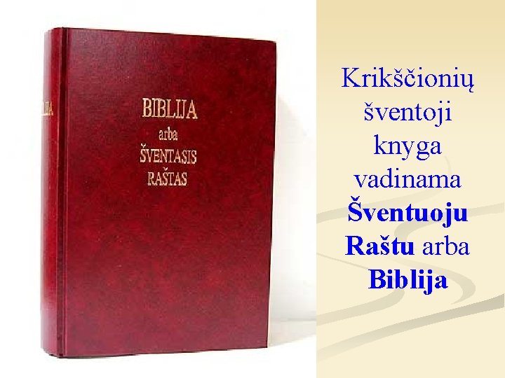 Krikščionių šventoji knyga vadinama Šventuoju Raštu arba Biblija 