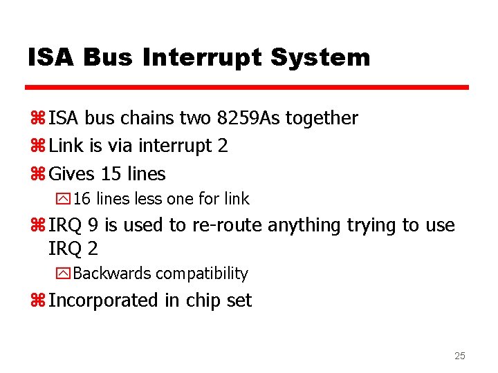 ISA Bus Interrupt System z ISA bus chains two 8259 As together z Link