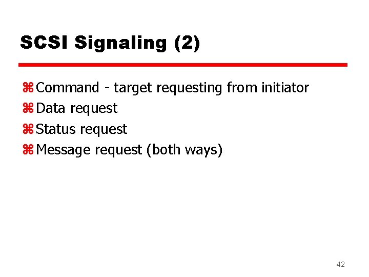 SCSI Signaling (2) z Command - target requesting from initiator z Data request z