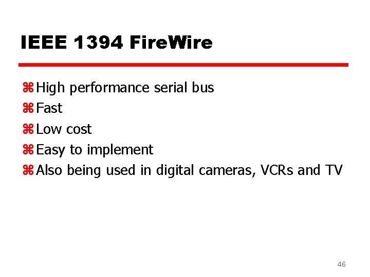 IEEE 1394 Fire. Wire z High performance serial bus z Fast z Low cost