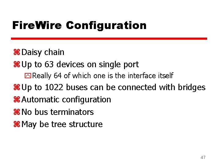 Fire. Wire Configuration z Daisy chain z Up to 63 devices on single port