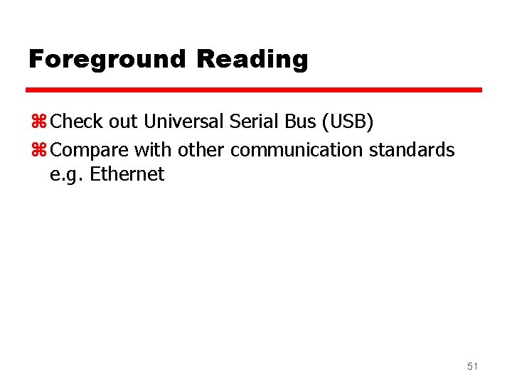 Foreground Reading z Check out Universal Serial Bus (USB) z Compare with other communication