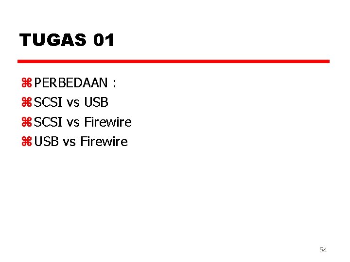 TUGAS 01 z PERBEDAAN : z SCSI vs USB z SCSI vs Firewire z