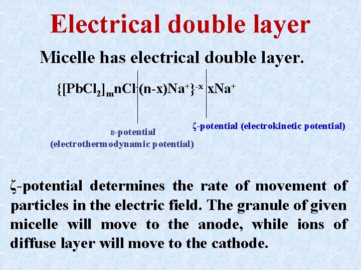 Electrical double layer Micelle has electrical double layer. {[Pb. Cl 2]mn. Cl-(n-x)Na+}-x x. Na+