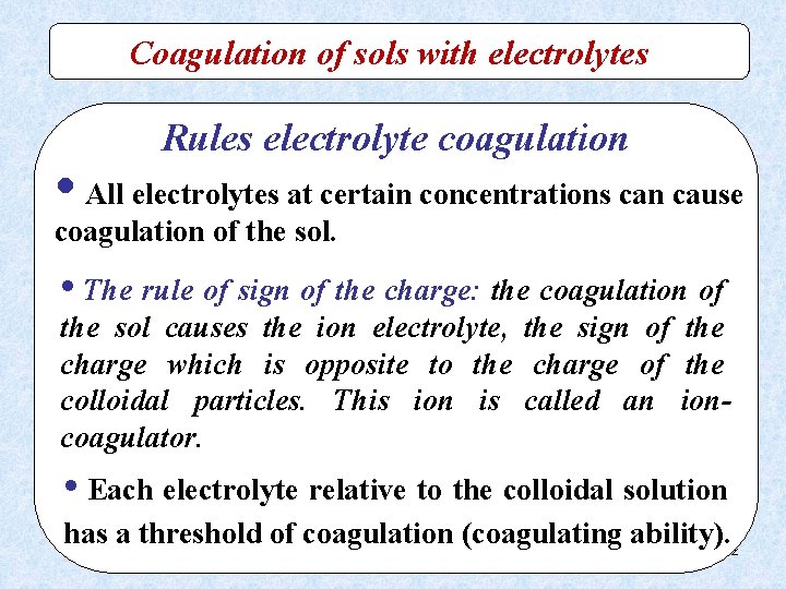 Coagulation of sols with electrolytes Rules electrolyte coagulation • All electrolytes at certain concentrations