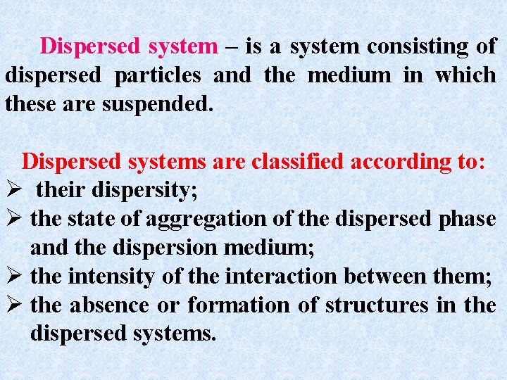 Dispersed system – is a system consisting of dispersed particles and the medium in