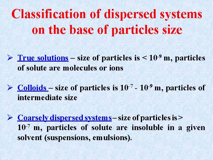 Classification of dispersed systems on the base of particles size Ø True solutions –
