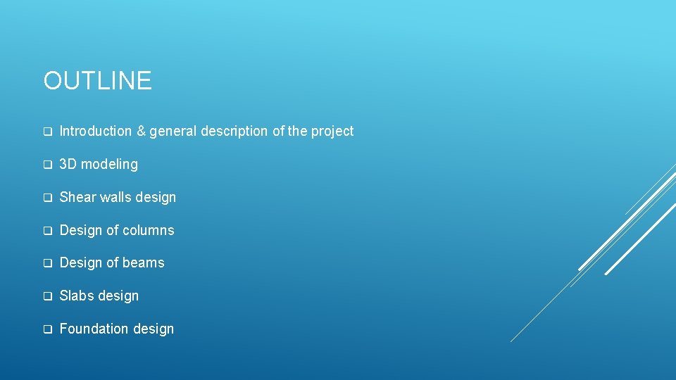 OUTLINE q Introduction & general description of the project q 3 D modeling q