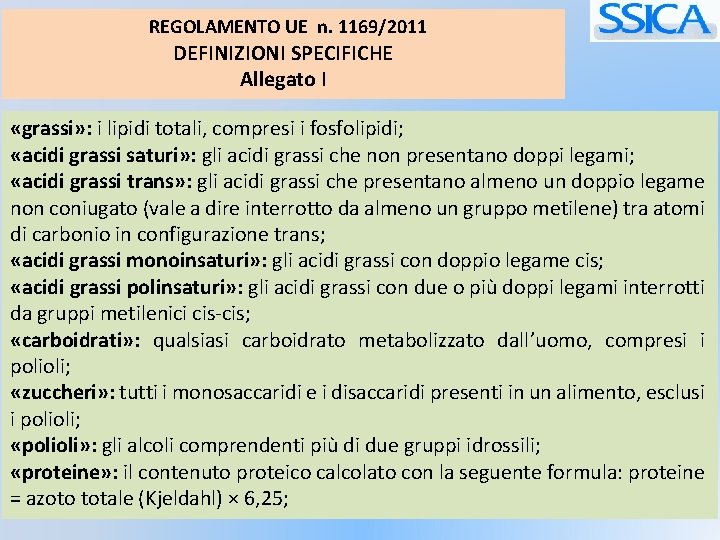 REGOLAMENTO UE n. 1169/2011 DEFINIZIONI SPECIFICHE Allegato I «grassi» : i lipidi totali, compresi