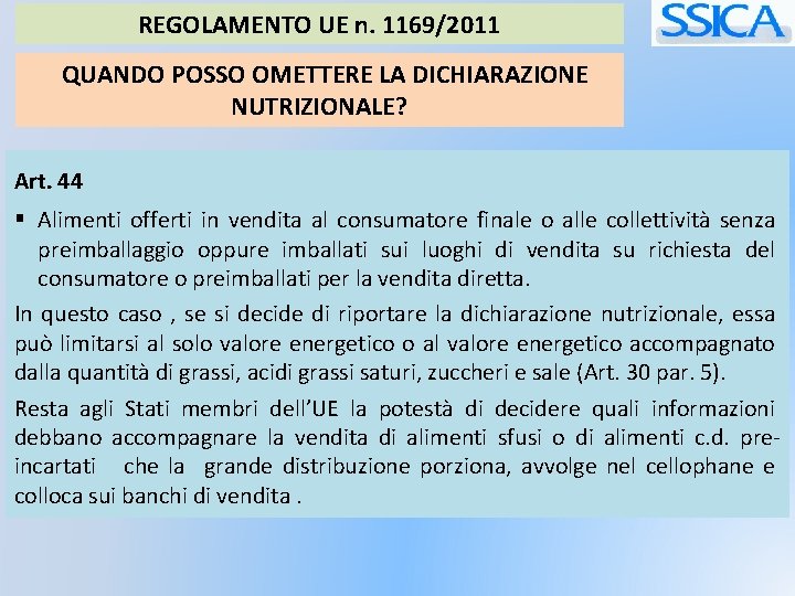 REGOLAMENTO UE n. 1169/2011 QUANDO POSSO OMETTERE LA DICHIARAZIONE NUTRIZIONALE? Art. 44 § Alimenti