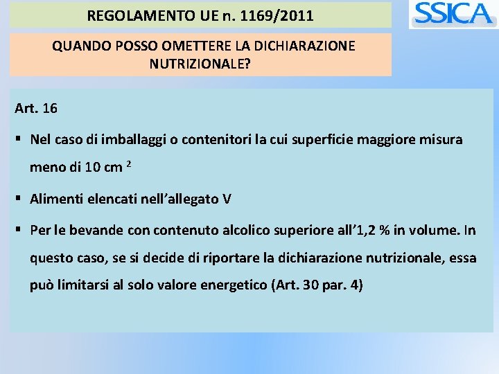 REGOLAMENTO UE n. 1169/2011 QUANDO POSSO OMETTERE LA DICHIARAZIONE NUTRIZIONALE? Art. 16 § Nel