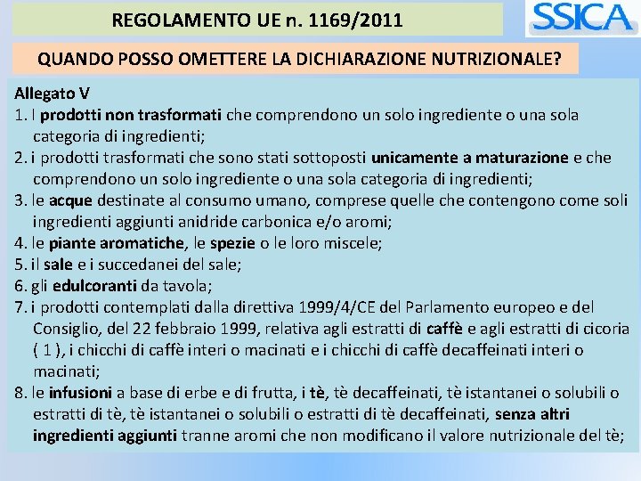REGOLAMENTO UE n. 1169/2011 QUANDO POSSO OMETTERE LA DICHIARAZIONE NUTRIZIONALE? Allegato V 1. I